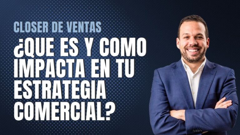 Lee más sobre el artículo Closer de Ventas: ¿Qué es y Cómo Impacta en tu Estrategia Comercial?